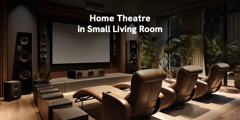 How to set up a home theatre in a small living room