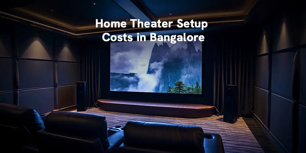 Home Theater Setup Costs in Bangalore: The Complete 2026 Guide