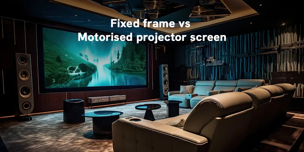 Fixed Frame vs Motorised Projector Screen: Which One Actually Works for a Kerala Home Theatre?