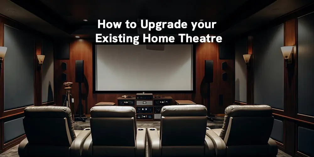 How to Upgrade Your Luxury Home Theatre