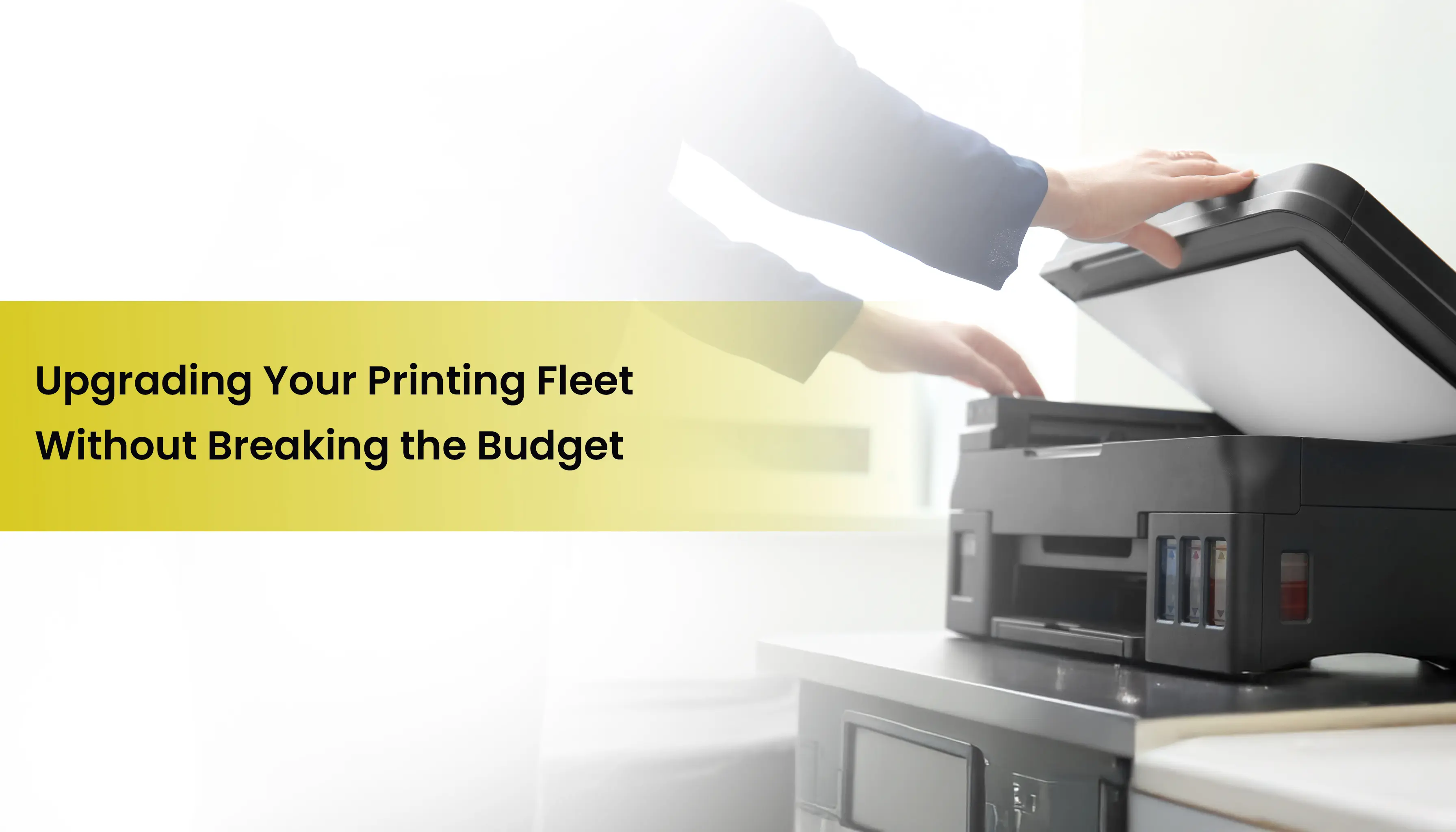 Upgrading Your Printing Fleet Without Breaking the Budget 