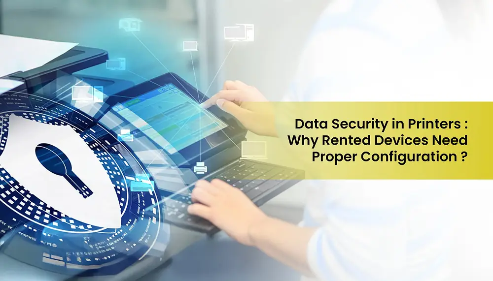 Data Security in Printers: Why Rented Devices Need Proper Configuration 