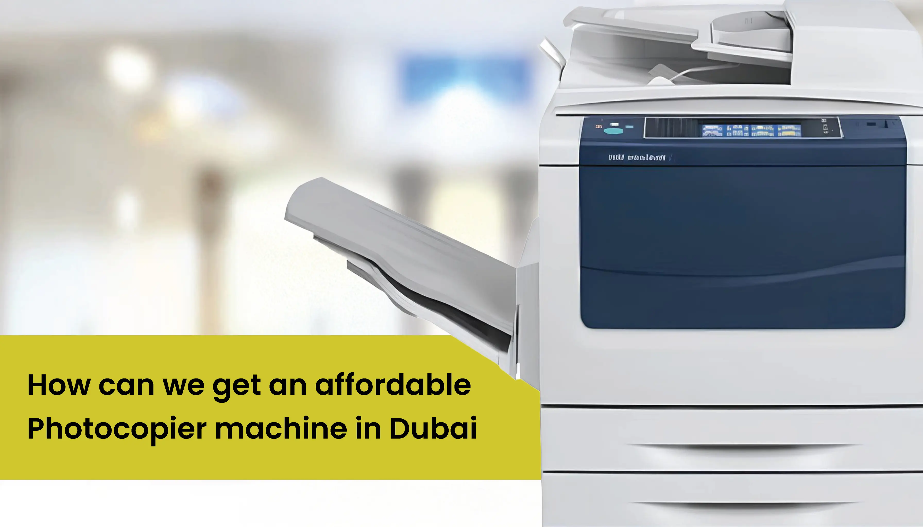 How can we get an affordable photocopier machine in Dubai 