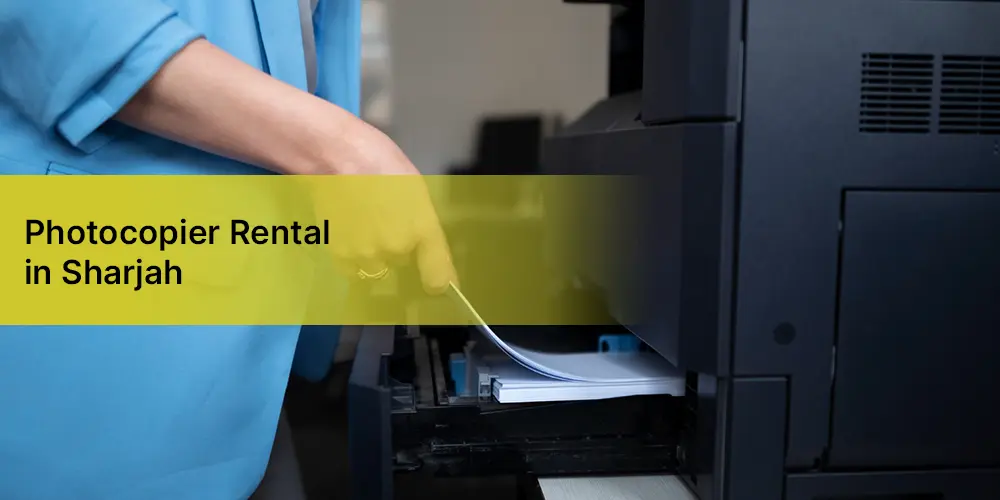 Photocopier Rental in Sharjah: Best Options for Small and Medium Businesses