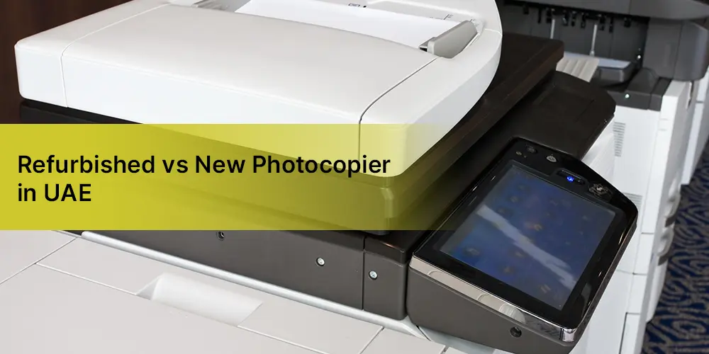 Refurbished vs New MFP Photcopier in UAE
