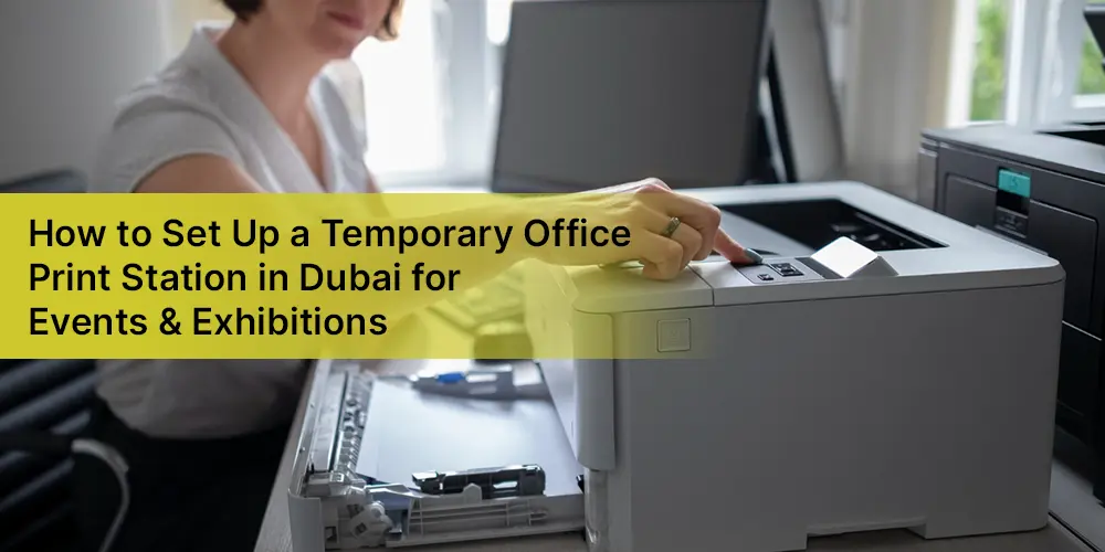 How to Set Up a Temporary Office Print Station in Dubai for Events & Exhibitions