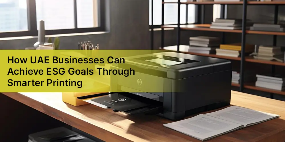 How UAE Businesses Can Achieve ESG Goals Through Smarter Printing