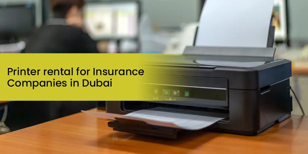 Printer Rental for Insurance Companies in Dubai