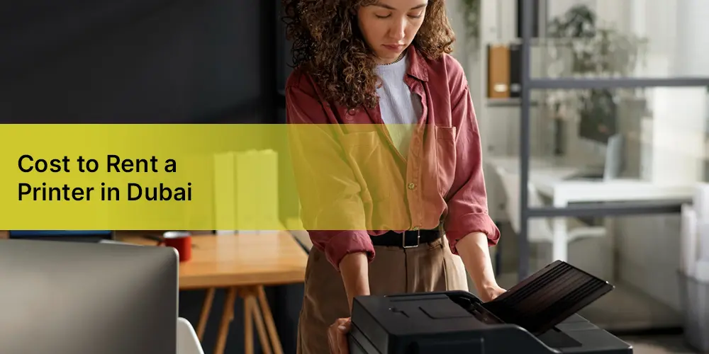 How Much Does It Really Cost to Rent a Printer or Photocopier in Dubai? (2026–2027 Price Guide)