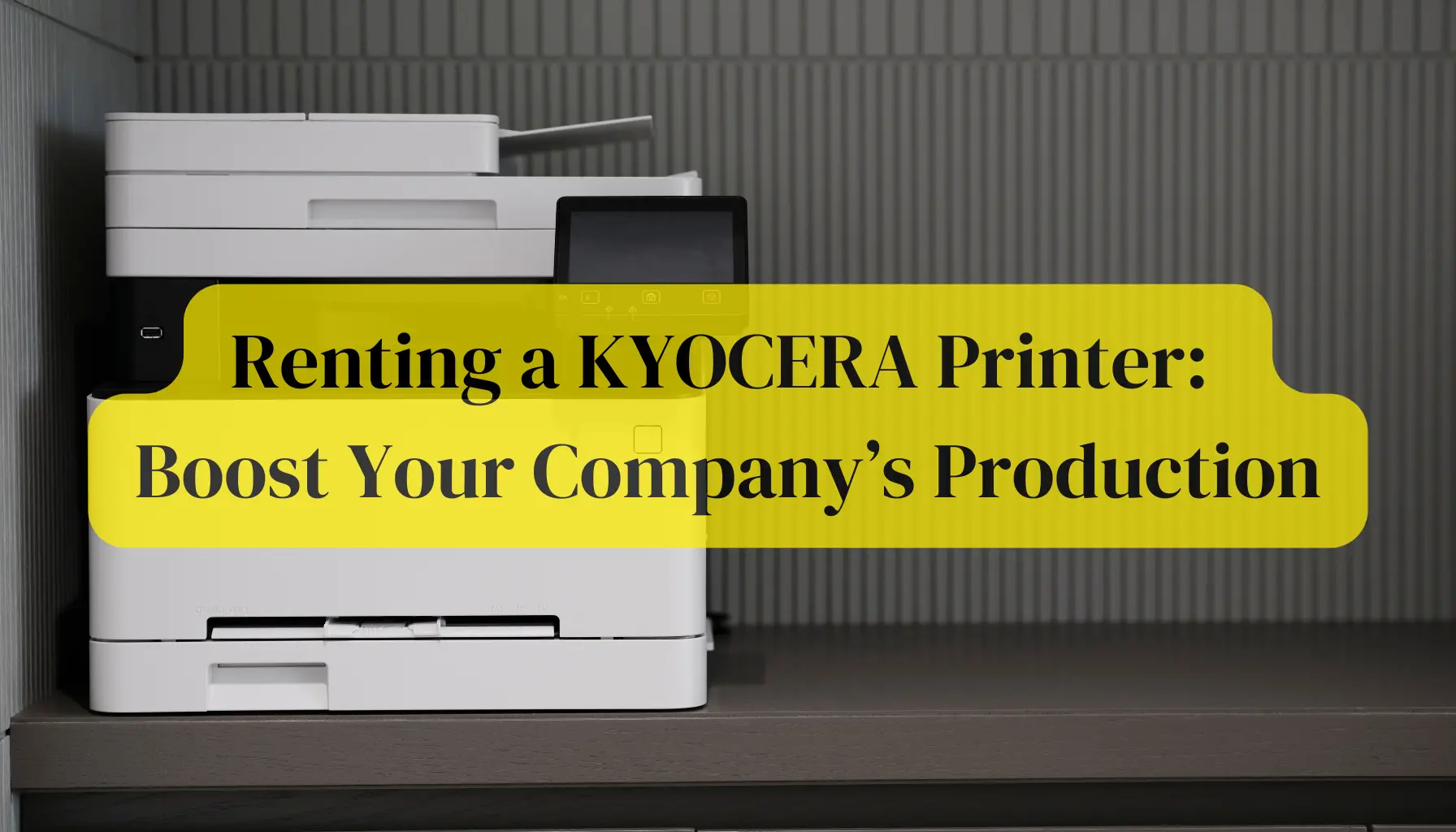Renting a KYOCERA Printer: Boost Your Company’s Production 