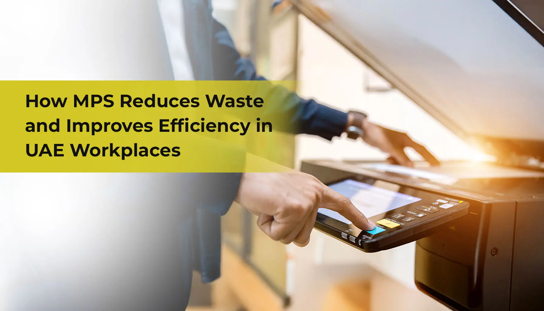 How MPS Reduces Waste and Improves Efficiency in UAE Workplaces