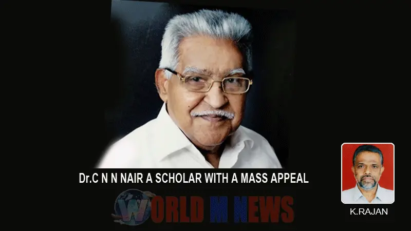 Dr. C N N NAIR A SCHOLAR WITH A MASS APPEAL
