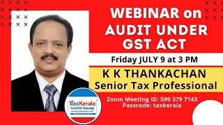 AUDIT UNDER GST ACT- K K THANKACHAN, Senior Tax Professional