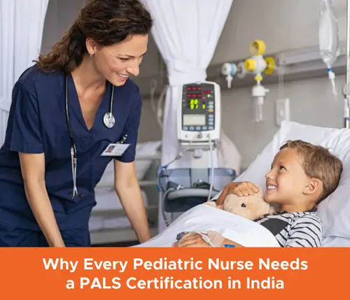 Why Every Pediatric Nurse Needs a PALS Certification in India 