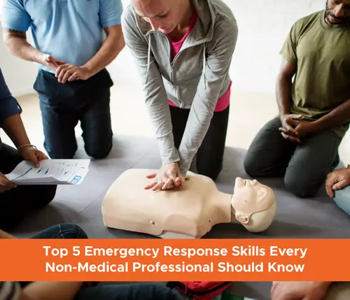 Top 5 Emergency Response Skills Every Non-Medical Professional Should Know