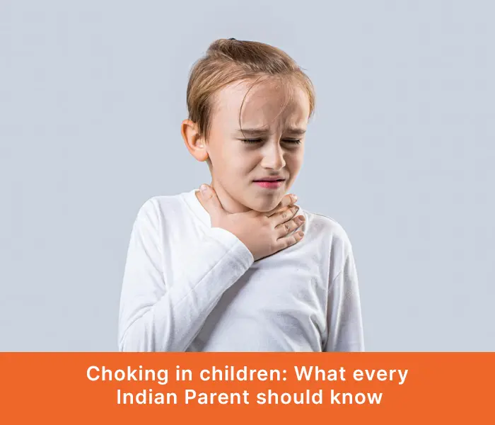 Choking in Children: What Every Indian Parent Should Know