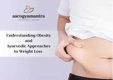 Understanding Obesity and Ayurvedic Approaches to Weight Loss