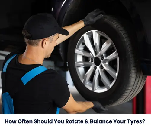 How Often Should You Rotate and Balance Your Tyres? 