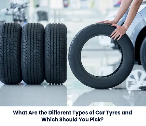 What Are the Different Types of Car Tyres, and Which Should You Pick?