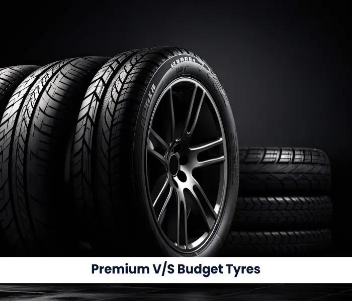 Premium vs Budget Tyres: Is It Worth Spending More? 