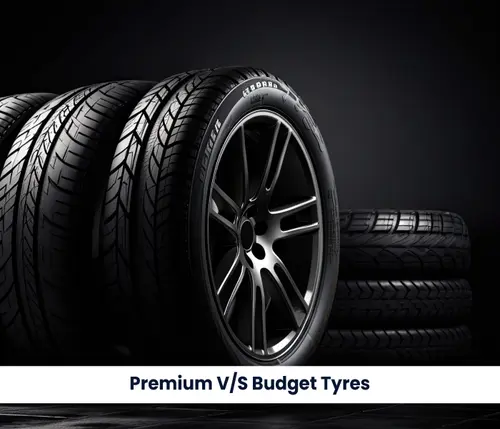 Premium vs Budget Tyres: Is It Worth Spending More? 