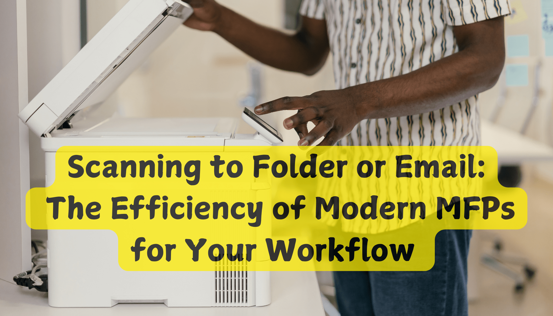 Scanning to Folder or Email - Efficiency Of Modern MFPs