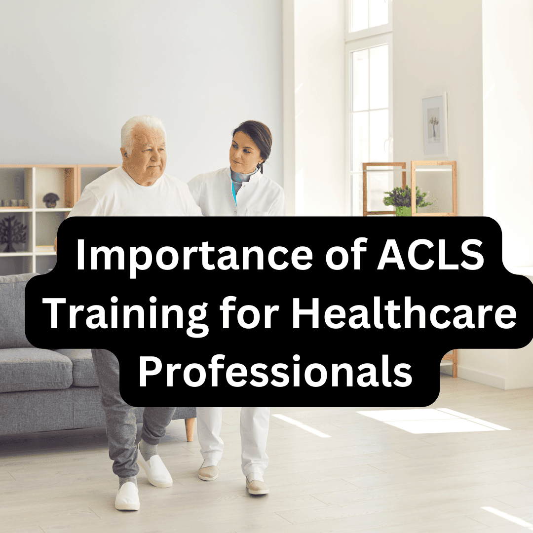Importance of ACLS Training for Healthcare Professionals