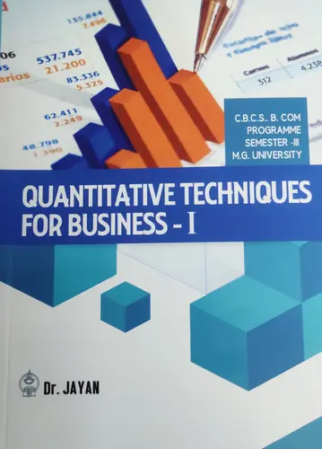 QUANTITATIVE TECHNIQUES FOR BUSINESS 1-MG UNIVERSITY B.COM -SEM.3-Dr.JAYAN-PRAKASH PUBLICATIONS