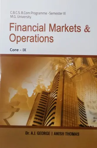 M G University- C.B.C.S.B.Com Programme -Semester III- Financial Markets & Operations, Core- IX, By Dr. A.J. GEORGE,  ANISH THOMAS, Prakash Publications