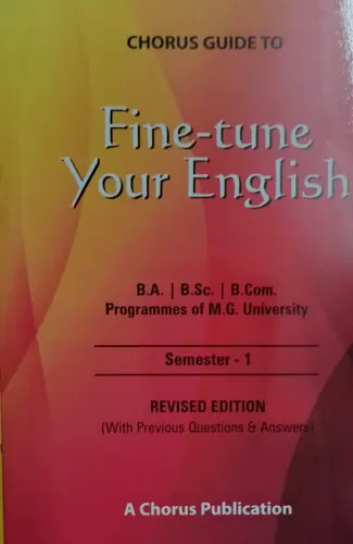 M G University-BA, BSC, B Com- FINE TUNE YOUR ENGLISH- Semester - 1, Guide- Chorus Publications