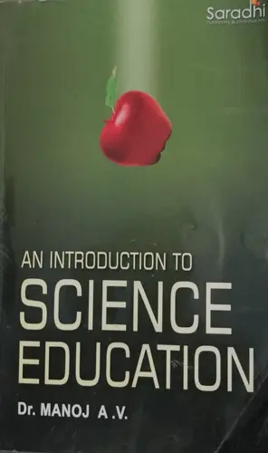 AN INTRODUCTION TO SCIENCE  EDUCATION-B.ED TEXT-Dr.MANOJ .A.V