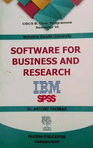 SOFTWARE FOR BUSINESS AND RESEARCH CBCS B. Com. Programme Semester VI MG University Dr. ANTONY THOMAS Prathibha Publications