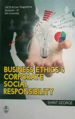 BUSINESS ETHICS & CORPORATE SOCIAL RESPONSIBILITY B.Com Programme Semester III MG University Prakash publication