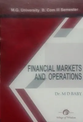 FINANCIAL MARKETS AND OPERATIONS M.G. University B. Com III Semester Soba Publications