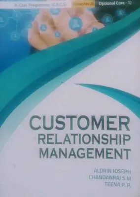 CUSTOMER RELATIONSHIP MANAGEMENT B.Com Programme CBCS Semester Ill Optional Core 1