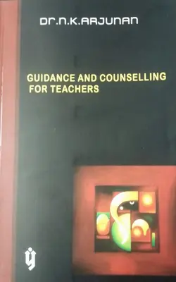 GUIDANCE AND COUNSELLING FOR TEACHERS Dr.N.K.ARJUNAN  FOR B.Ed Yuga Publications