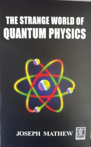 The strange world of Quantum Physics  By  Mathew Joseph