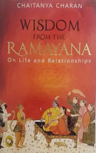 Wisdom From The Ramayana - On Life and Relationship