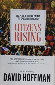 Independent Journalism and the Spread of Democracy CITIZENS RISING