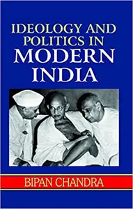 Ideology and Politics in Modern India-Bipan Chandra