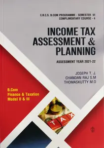 Income Tax Assessment And Planning ( complimentary course  B.COM finance & taxation model II & III ) Assessment year (2021-22)  B.COM Semester 6  M.g university 