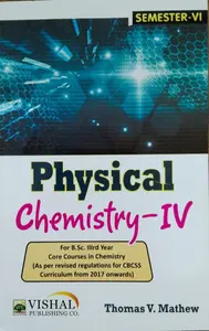 Physical Chemistry -IV  BSC Semester 6 ( core course in chemistry ) M.G University 