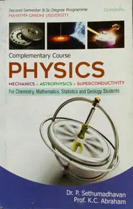 Physics ( complementary course physics . Mechanics / Astrophysics / Superconductivity ) For Chemistry, Mathematics , Statistics and Geology Students BSC Semester 2 M.G University