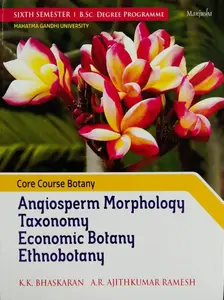 Anqiosperm Morpholoqy Taxonomy Economic Botany Ethnobotany ( Core course Botany ) BSC Semester 6  M.G University