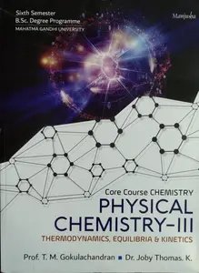 Physical Chemistry - III Thermodynamics , Equilibria  & Kinetics  BSC Semester 6 ( core course chemistry ) M.G University