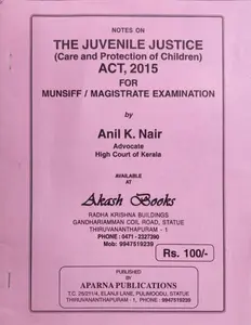 The Juvenile Justice (Care and Protection of Children) Act, 2015 for Munsiff/Magistrate Examination - Anil K Nair (Notes)
