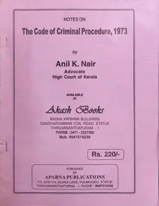 The Code of Criminal Procedure, 1973 - Anil K Nair (Notes)