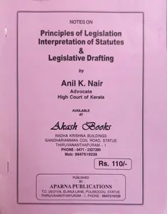 Principles of Legislation Interpretation of Statutes & Legislative Drafting - Anil K Nair (Notes)