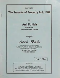 The Transfer of Property Act, 1882 - Anil K Nair (Notes)