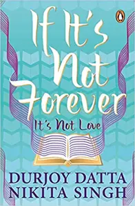 If It's Not Forever It's Not Love - Durjoy Datta,Nikita Singh 